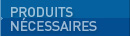 Produits nécessaires